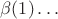 $\beta(1)\ldots$