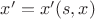 $x'=x'(s,x)$