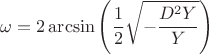 $$\omega=2\arcsin\left(\frac{1}{2}\sqrt{-\frac{D^2Y}{Y}}\right)$$