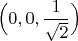 $\Big(0,0,\dfrac 1{\sqrt{2}}\Big)$