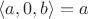 $\langle a, 0, b\rangle = a$