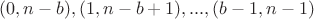$(0,n-b),(1,n-b+1),...,(b-1,n-1)$