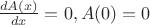 $\frac{dA(x)}{dx}=0, A(0)=0$