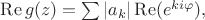 $\operatorname{Re} g(z)=\sum |a_k| \operatorname{Re}(e^{ki\varphi}),$