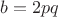 $b=2pq$