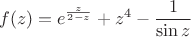 $$f(z)=e^{\frac z {2-z}} +z^4 -\frac 1 {\sin z}$$