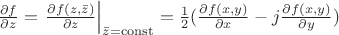 $\frac{\partial f}{\partial z}=\left.\frac{\partial f(z,\bar{z})}{\partial z}\right|_{\bar{z}=\operatorname{const}}=\frac{1}{2}(\frac{\partial f(x,y)}{\partial x} - j \frac{\partial f(x,y)}{\partial y})$