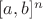 $[a,b]^n$
