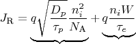 $J_{\text{R}}=\underbrace{q\sqrt{\dfrac{D_{p}}{\tau_{p}}}\dfrac{n_{i}^{2}}{N_{\text{A}}}}+\underbrace{q\dfrac{n_{i}W}{\tau_{e}}}
$