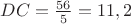 $DC = \frac{56}{5} = 11,2$