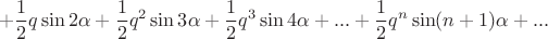 $$
+ \frac{1}{2} q \sin 2 \alpha + \frac{1}{2} q^2 \sin 3 \alpha + \frac{1}{2} q^3 \sin 4 \alpha + ... +  \frac{1}{2} q^n \sin (n+1) \alpha + ...
$$