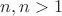 $ n, n > 1$