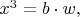 $x^3 = b \cdot w,$