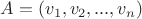 $A = (v_1, v_2, . . . , v_n)$