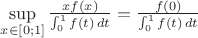 $\sup\limits_{x\in[0;1]}\frac{xf(x)}{\int_0^1f(t)\,dt} = \frac{f(0)}{\int_0^1f(t)\,dt}$