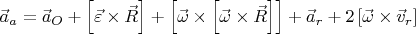 $\vec a_a=\vec {a}_O  + \left[ \vec \varepsilon \times \vec R \right] + \left[ \vec \omega \times \left[ \vec \omega \times \vec R \right] \right] + \vec {a}_r + 2\left[ \vec \omega \times \vec {v}_r \right]$