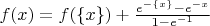 $f(x)=f(\{x\})+\frac{e^{-\{x\}}-e^{-x}}{1-e^{-1}}$