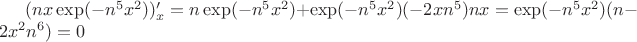$(nx\exp(-n^{5}x^{2}))'_{x}=n\exp(-n^{5}x^{2})+\exp(-n^{5}x^{2})(-2xn^5)nx=\exp(-n^{5}x^{2})(n-2x^2n^6)=0$