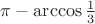 $\pi-\operatorname{arccos}\frac{1}{3}$