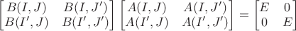 $\begin{bmatrix} B(I,J)& B(I,J')\\ B(I',J)& B(I',J')\end{bmatrix}\begin{bmatrix} A(I,J)& A(I,J')\\ A(I',J)& A(I',J')\end{bmatrix}=\begin{bmatrix} E& 0\\ 0& E\end{bmatrix}$