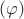 $(\varphi) $