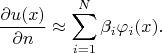 $$\frac{\partial u(x)}{\partial n} \approx \sum_{i = 1}^N \beta_i \varphi_i(x).$$