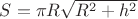 $S=\pi R\sqrt{R^2+h^2}$