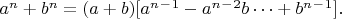 $a^n+b^n=(a+b)[a^n^-^1-a^n^-^2b&hellip;+b^n^-^1].$