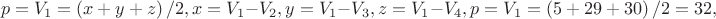 $$p = V_1  = \left( {x + y + z} \right)/2,x = V_1  - V_2 ,y = V_1  - V_3 ,z = V_1  - V_4 ,p = V_1  = \left( {5 + 29 + 30} \right)/2 = 32,$$