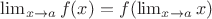 $\lim_{x\to a}f(x)=f(\lim_{x\to a}x)$