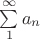 $\sum\limits_{1}^{\infty}a_{n}$