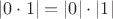 $|0 \cdot 1| = |0| \cdot |1|$
