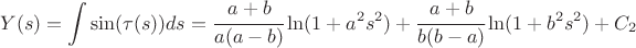 $$ Y(s) = \int \sin (\tau(s)) d s = \cfrac {a + b} {a (a - b)} \ln (1 + a^2 s^2) + \cfrac {a + b} {b (b - a)} \ln (1 + b^2 s^2) + C_2 $$