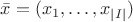 $\bar x = (x_1,\ldots, x_{|I|})$ $\bar x = (x_1,\ldots, x_{|I|})$