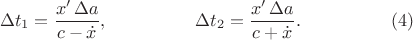 $$\begin{xalignat*}{3}
&\Delta t_1=\frac{x'\,\Delta a}{c-\dot x},
&&\qquad\qquad \Delta t_2=\frac{x'\,\Delta a}{c+\dot x}.
&&\qquad\qquad\eqno{(4)}
\end{xalignat*}$$