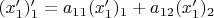 $(x^{\prime}_{1})^\prime_1=a_{11}(x^\prime_{1})_1+a_{12}(x^\prime_{1})_2$