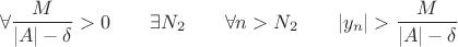 $$ \forall{\frac{M}{|A| - \delta} > 0} \qquad \exists{N_2} \qquad \forall{n > N_2} \qquad |y_n| > \frac{M}{|A| - \delta}  $$
