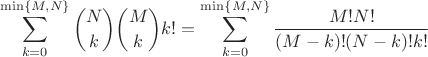 $$\sum_{k=0}^{\min\{M,N\}} \binom{N}{k} \binom{M}{k} k! = \sum_{k=0}^{\min\{M,N\}}\frac{M!N!}{(M-k)!(N-k)!k!}$$