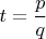 $t=\dfrac{p}{q}$