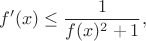 $$
f'(x) \le \frac{1}{f(x)^2+1},
$$
