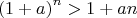 $$
\left( {1 + a} \right)^n  > 1 + an
$$