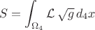 $$
S = \int_{\Omega_{4}} \mathcal L \, \sqrt{g} \, d_4 x
$$