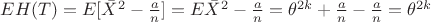$EH(T)=E[\bar{X}^{2}-\frac{a}{n}]=E\bar{X}^{2}-\frac{a}{n}=\theta^{2k}+\frac{a}{n}-\frac{a}{n}=\theta^{2k}$