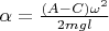 $\alpha=\frac{(A-C)\omega^2}{2mgl}$