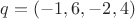 $q=(-1,6,-2,4)$