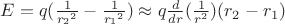 $E = q (\frac {1} {{r_2}^2} - \frac {1} {{r_1}^2}) \approx q \frac {d} {dr} (\frac {1} {r^2}) (r_2 - r_1)$