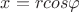 $x=rcos{\varphi}$