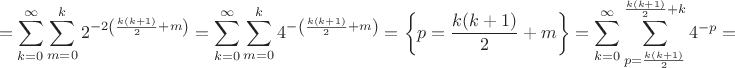 $$= \sum_{k=0}^{\infty}\sum_{m=0}^k 2^{-2 \left(\frac {k(k+1)} 2 + m\right)} = \sum_{k=0}^{\infty}\sum_{m=0}^k 4^{-\left(\frac {k(k+1)} 2 + m\right)} = \left\{p=\frac {k(k+1)} 2 + m \right\} = \sum_{k=0}^{\infty}\sum_{p=\frac {k(k+1)} 2}^{\frac {k(k+1)} 2 +k} 4^{-p} = $$