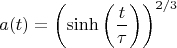 $$a(t) = \left( \sinh \left( \frac{t}{\tau} \right) \right)^{2/3}$$