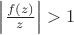 $\left |\frac {f(z)}{z}\right | > 1$